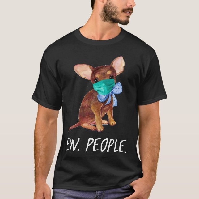 T-shirt Chihuahua Puppy Dog Wearing A Face Mask Ew People (Devant)