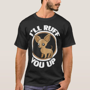T-shirt Chihuahua Ruff You Up Petit Amoureux des chiens