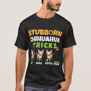 T-shirt Chihuahua têtu Tricks I Amoureux des chiens I Funn
