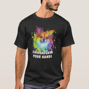 T-shirt Chihuahuash Vos Mains Humour Chihuahua Chiwawa