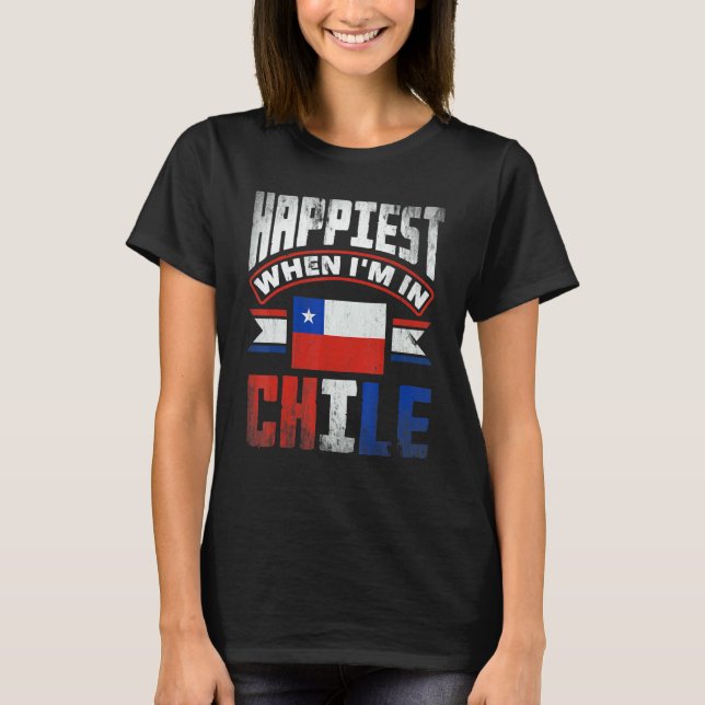T-shirt Chile Chilean Chile Flag Happiest When Im In Chile (Devant)