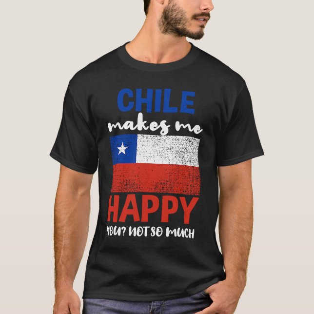 T-shirt Chile Makes Me Happy You Not So Much (Devant)