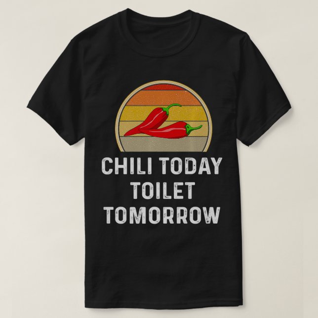 T-shirt Chili Today Toilet Tomorrow Funny Cook Off Cadeau  (Design devant)