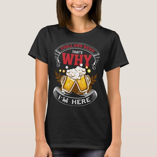 T-shirt Chilli And Beer That's Why I'm Here Humorous Beer  (Devant)