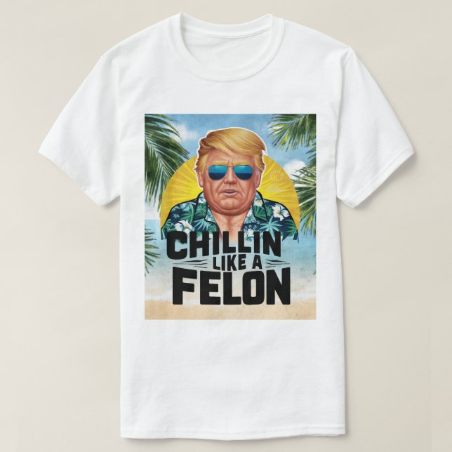 T-shirt Chillin comme un Felon drôle Trump été 2024 (Design devant)