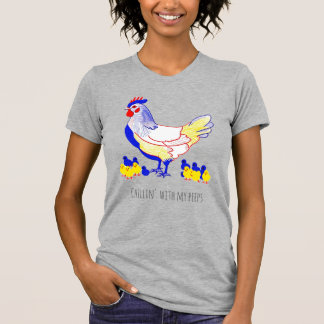 T-shirt "Chillin' with my peeps" Hen with Chicks