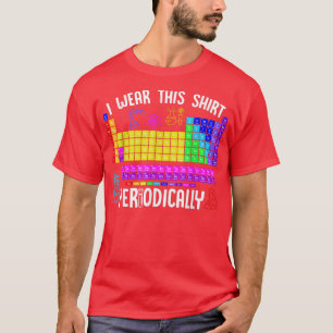 T-shirt Chimie Je Porte Cette Chemise Science Périodique L