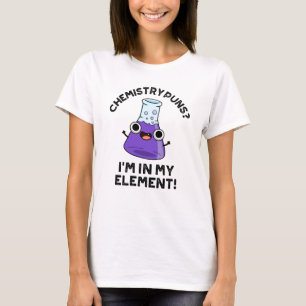 T-shirt Chimie Puns Je suis dans mon élément Chimique Pun