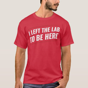 T-shirt Chimie Science Chimiste J'ai quitté le laboratoire