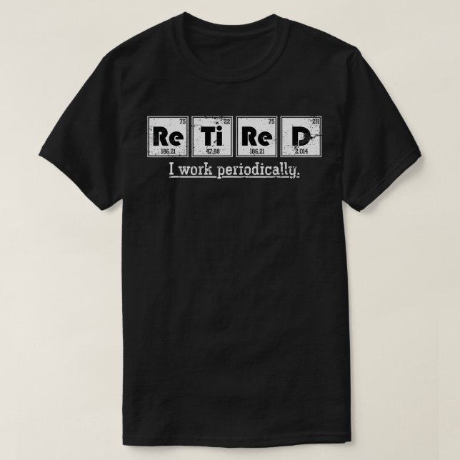 T-shirt Chimiste à la retraite Drôle don périodiquement ta (Design devant)