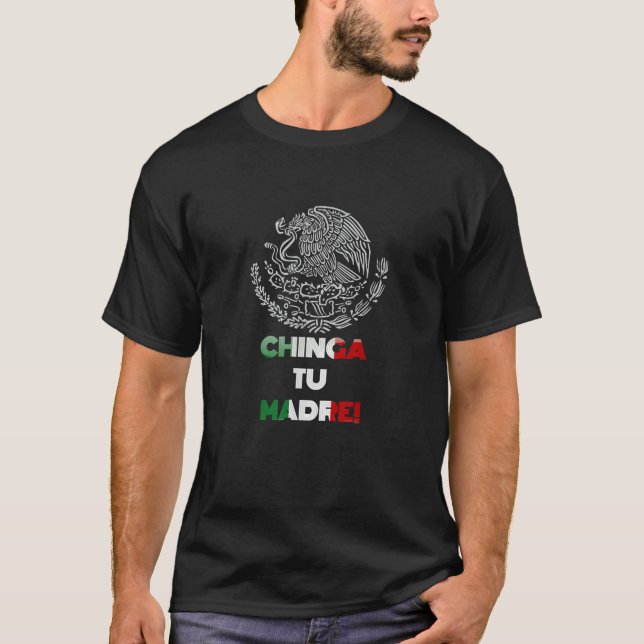 T-shirt Chinga Tu Madre T Shirt (Devant)