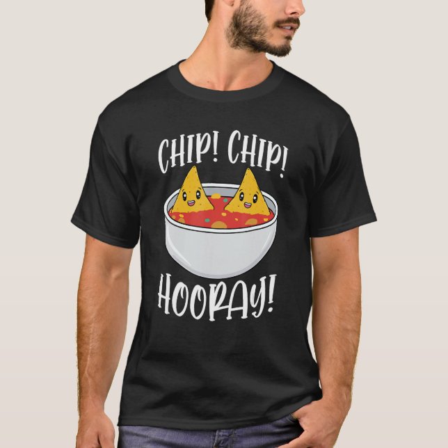 T-shirt Chip Chip Hooray Funny Tortilla Chips Cadeau 1 (Devant)