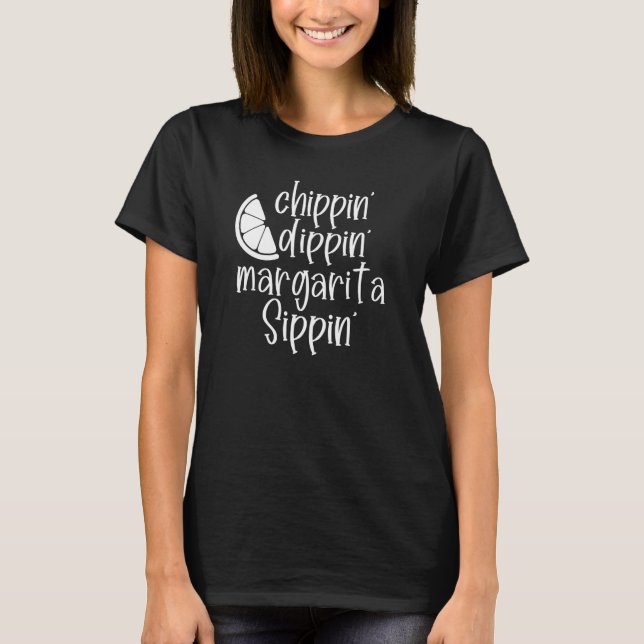 T-shirt Chippin' Dippin' Margarita Sippin' Margaritas Drin (Devant)
