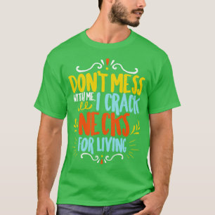 T-shirt Chiropractor Ne Mess Avec Moi Je Crack Les Cou Pou
