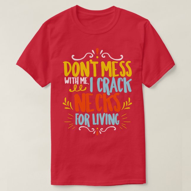 T-shirt Chiropractor Ne Mess Avec Moi Je Crack Les Cou Pou (Design devant)