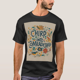 T-shirt Chirpe dans la camaraderie