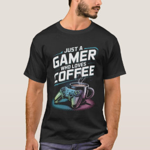 T-shirt Chirte De Café Amusant Gamer Juste Un Joueur Qui A