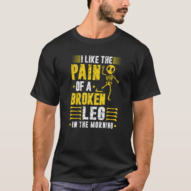 T-shirt Chirurgie de la jambe cassée Douleur plaisanterie  (Devant)