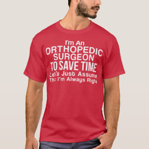 T-shirt Chirurgien Orthopédique Drôle Je Suis Toujours Bie