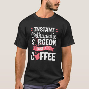 T-shirt Chirurgien Orthopédique Instantané Ajoutez Juste D