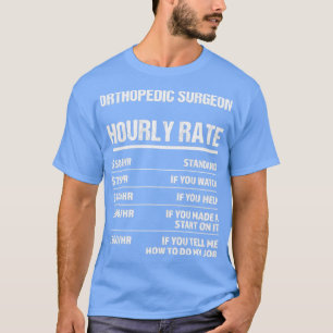T-shirt Chirurgien orthopédique Taux horaire Funny Cadeau