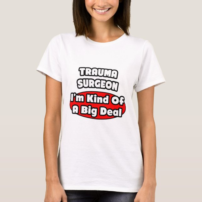 T-shirt Chirurgien traumatique...Big Deal (Devant)