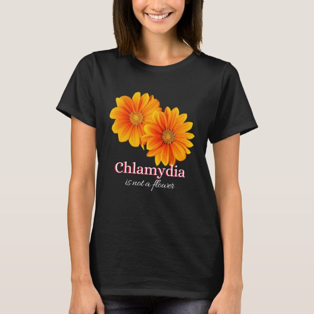 T-shirt Chlamydia Is Not A Flower (Devant)
