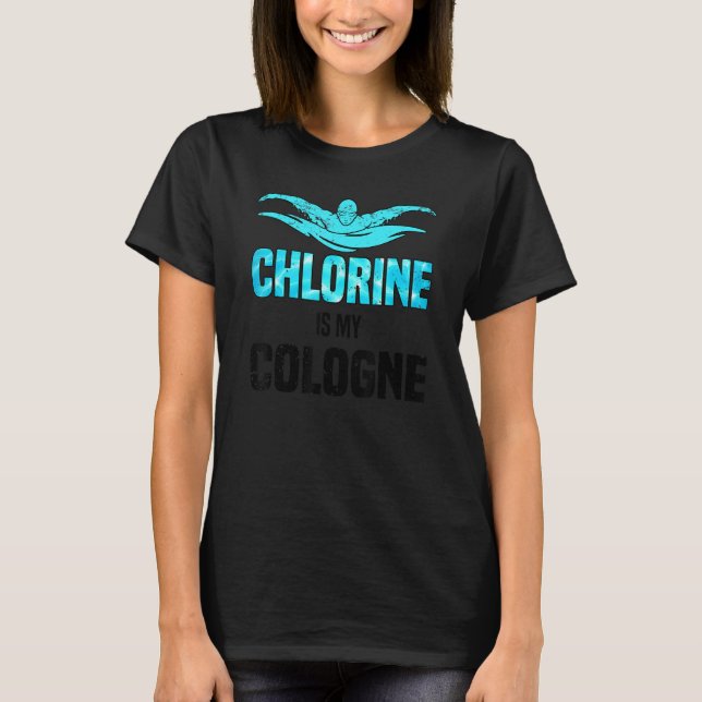 T-shirt Chlorine Is My Cologne Swimming Swim Swimmer (Devant)