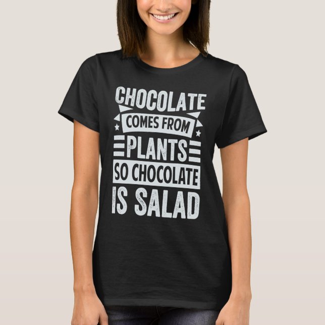 T-shirt Chocolate Comes From Plants  So Chocolate Is Salad (Devant)