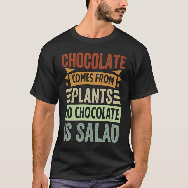 T-shirt Chocolate Comes From Plants  So Chocolate Is Salad (Devant)