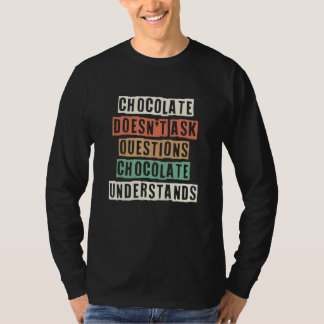 T-shirt Chocolate Doesn't Ask Questions Chocolate Understa