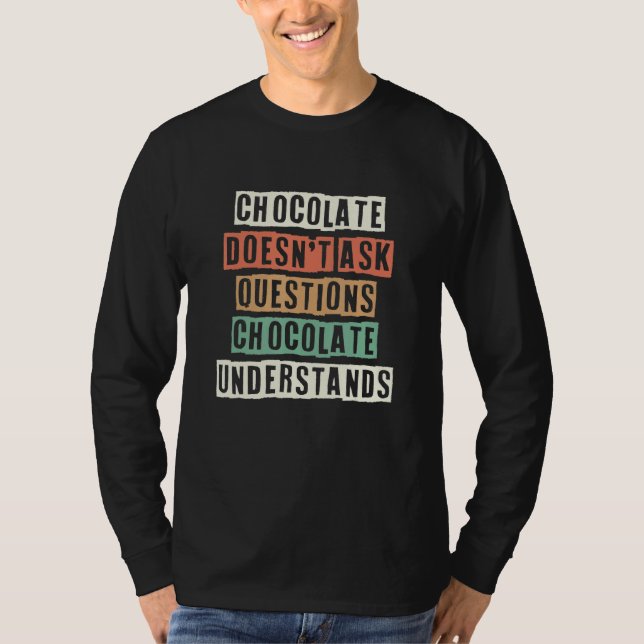 T-shirt Chocolate Doesn't Ask Questions Chocolate Understa (Devant)