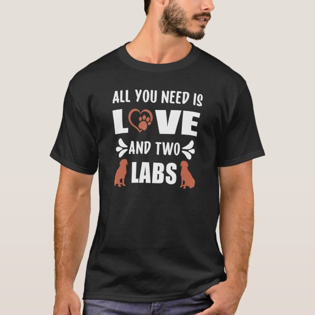 T-shirt Chocolate Lab All You Need is Love and a Labrador  (Devant)