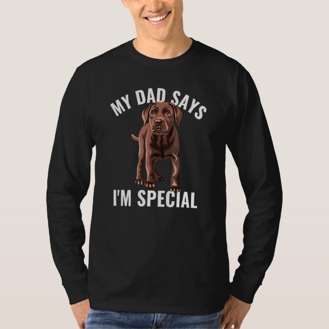 T-shirt Chocolate Lab Dad Says I m Special Labrador Retrie (Devant)