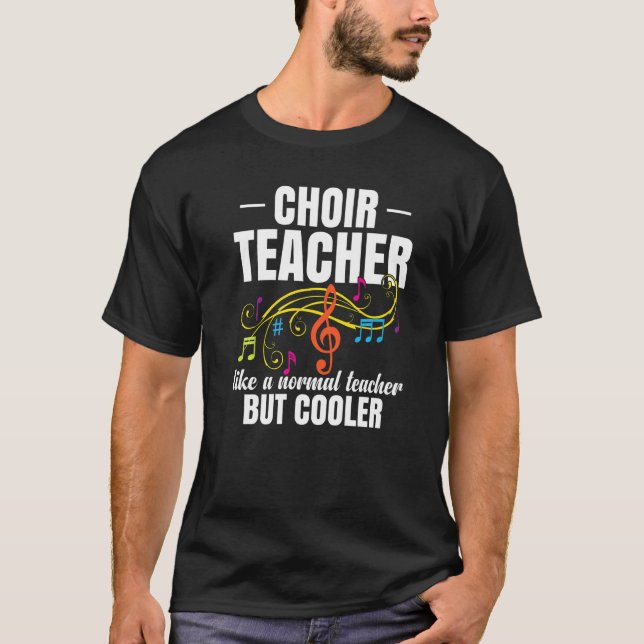 T-shirt Choir Teacher Like A Normal Teacher But Cooler   (Devant)