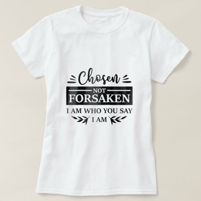 T-shirt Choisi Pas Forsaké Qui Vous Dites Je Suis Christia (Design devant)