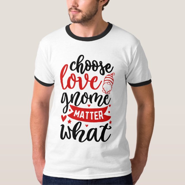 T-shirt choisir l'amour gnome importe quoi (Devant)