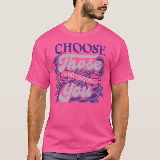 T-shirt Choisissez ceux qui vous choisissent par Tobe Fons