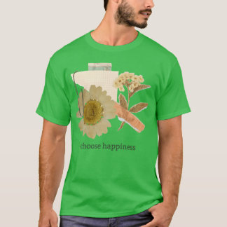 T-shirt Choisissez collage de fleurs de bonheur citation e
