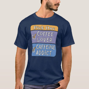T-shirt Choisissez-en un - Café ou Caféine