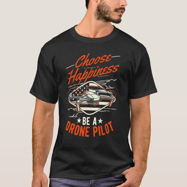 T-shirt Choisissez Happiness Be A Drone Pilot Drone (Devant)