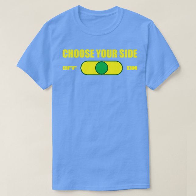 T-shirt Choisissez votre commutateur latéral hors tension (Design devant)