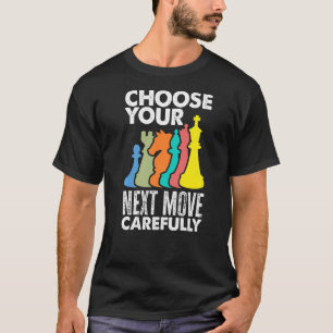 T-shirt Choisissez votre prochain déplacement soigneusemen