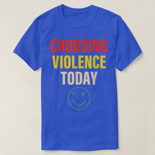 T-shirt Choix de violence aujourd'hui vêtement (Design devant)