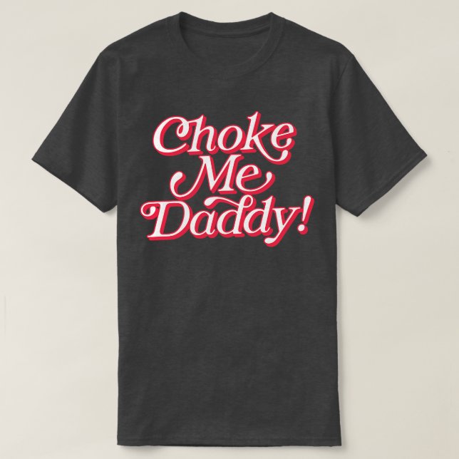 T-shirt Choke Me Papa (Design devant)