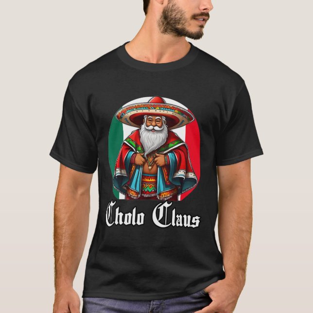 T-shirt Cholo Christmas - Cholo Claus - Fun Mexican Père N (Devant)