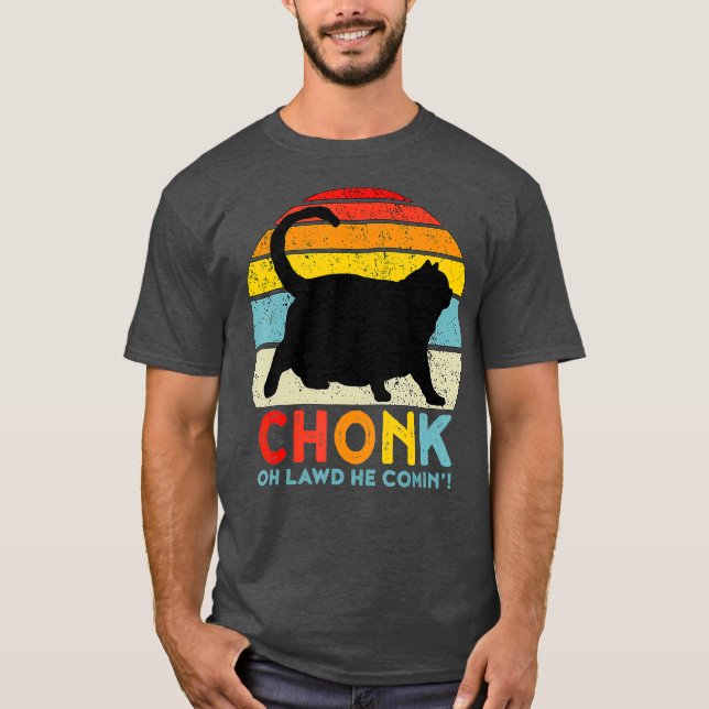 T-shirt Chonk Chat Oh Lawd He Comin Chat Mème Drôle Graiss (Devant)