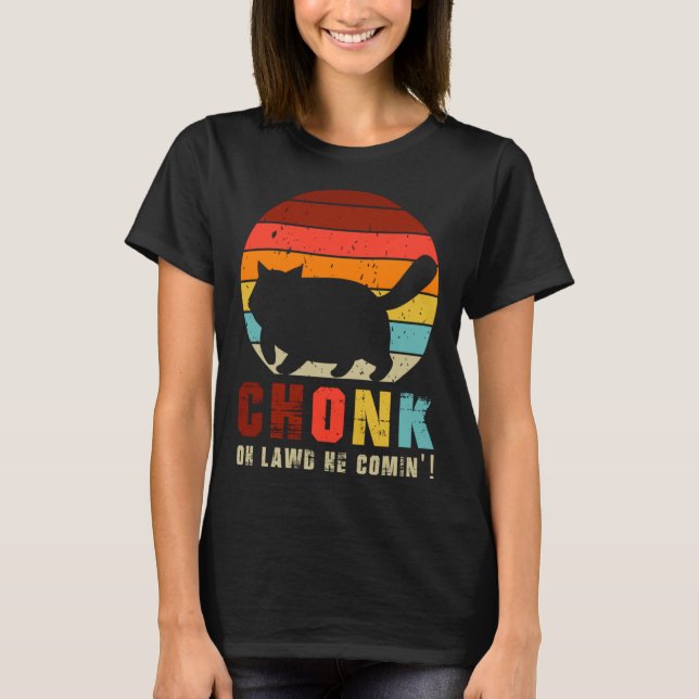 T-shirt Chonk Oh Lawd He Comin   Chonk Cat  Graphic Cat (Devant)