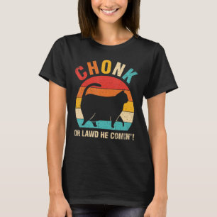 T-shirt Chonk Oh Lawd Il Comin Ca Cat