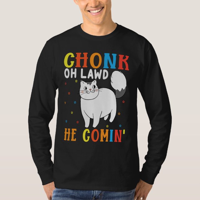 T-shirt Chonk Oh Lawt Il Vient Pour Gros Chat 8 (Devant)